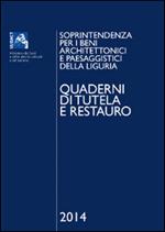 Quaderni di tutela e restauro 2014. Soprintendenza per i beni architettonici e paesaggistici della Liguria. Ediz. illustrata