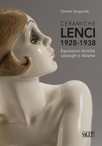 Ceramiche Lenci 1928-1938. Esposizioni storiche, cataloghi e réclame. Ediz. illustrata - Daniele Sanguineti - copertina
