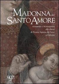 La Madonna del Santo Amore restaurata e riconsegnata alla chiesa di Nostra Signora dei Servi a Genova - copertina