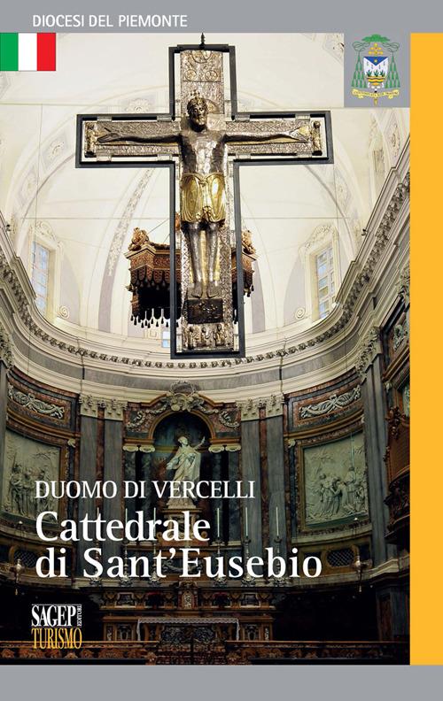 Duomo di Vercelli. Cattedrale di Sant'Eusebio - Daniele De Luca,Silvia Faccin,Sara Minelli - copertina