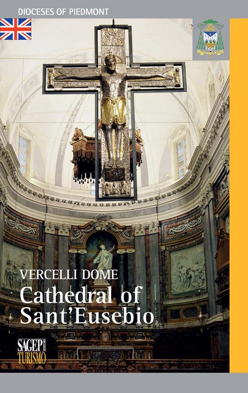 Vercelli dome. Cathedral of Sant'Eusebio - Daniele De Luca,Silvia Faccin,Sara Minelli - copertina