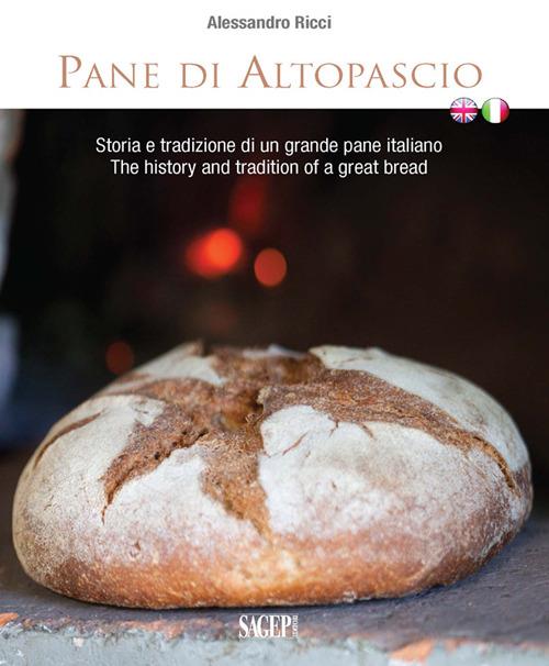Pane di Altopascio. Storia e tradizione di un grande pane italiano. Ediz. italiana e inglese - Alessandro Rizzi - copertina
