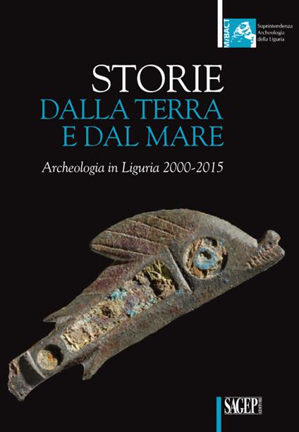 Storie dalla terra e dal mare. Archeologia in Liguria 2000-2015 - copertina