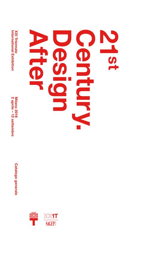 21st Century. Design After. XXI esposizione internazionale della Triennale di Milano. Ediz. illustrata - copertina