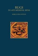 Rugs. In late Medieval Siena. Ediz. illustrata