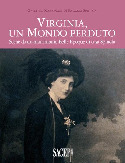 Virginia, un mondo perduto. Scene da un matrimonio Belle Epoque di casa Spinola - Bruno Ciliento,Caterina Olcese Spingardi - copertina