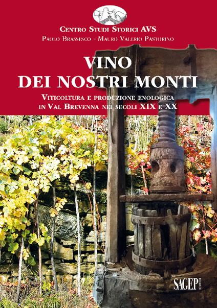 Vino dei nostri monti. Viticoltura e produzione enologica in Val Brevenna nei secoli XIX e XX - Paolo Brassesco,Mauro Valerio Pastorino - copertina