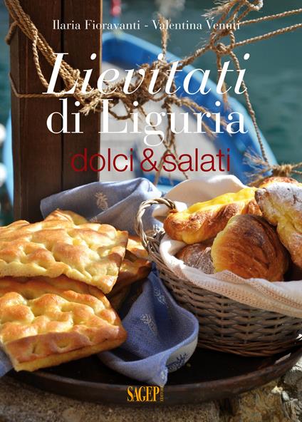 Lievitati di Liguria. Dolci&salati - Ilaria Fioravanti,Valentina Venuti - copertina