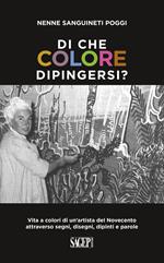 Di che colore dipingersi? Vita a colori di un’artista del Novecento attraverso segni, disegni, dipinti e parole