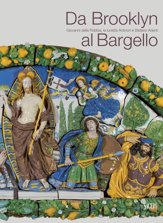 Da Brooklyn al Bargello. Giovanni della Robbia, la Lunetta Antinori e Stefano Arienti. Ediz. multilingue - copertina