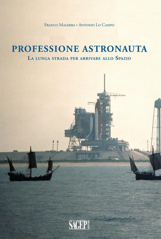 Professione astronauta. La lunga strada per arrivare allo Spazio - Franco Malerba,Antonio Lo Campo - copertina