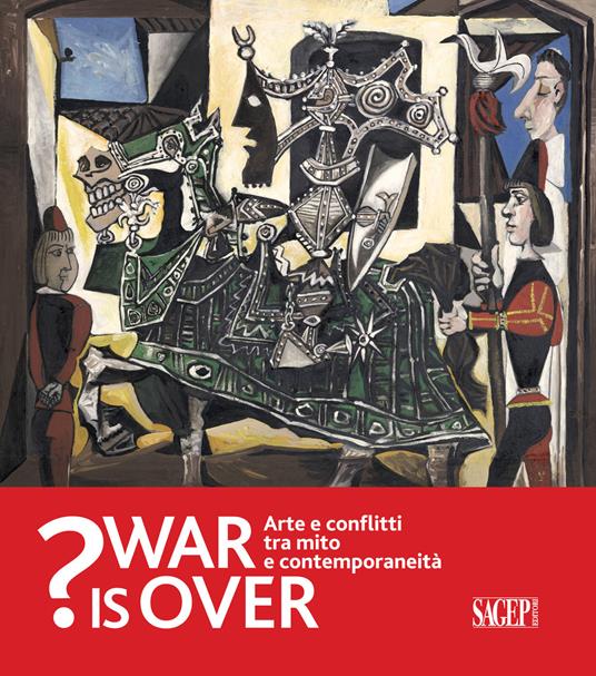 War is over? Arte e conflitti tra mito e contemporaneità. Catalogo della mostra (Ravenna, 6 Ottobre 2018-13 Gennaio 2019) - copertina