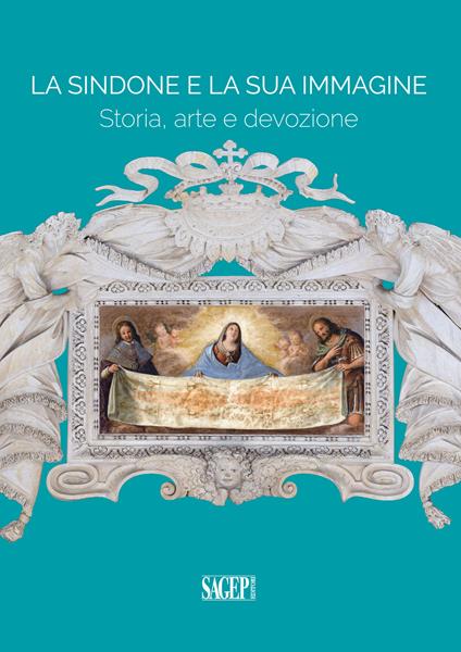 La Sindone e la sua immagine. Storia, arte e devozione - copertina