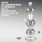 Vetri da laboratorio e farmacia nella produzione della S.A.V. di Altare. Ediz. italiana e inglese