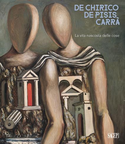 De Chirico. De Pisis. Carrà. La vita nascosta delle cose - copertina