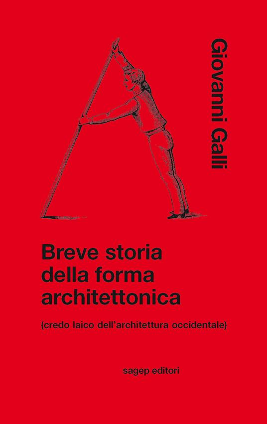 Breve storia della forma architettonica (credo laico dell'architettura occidentale) - Giovanni Galli - copertina