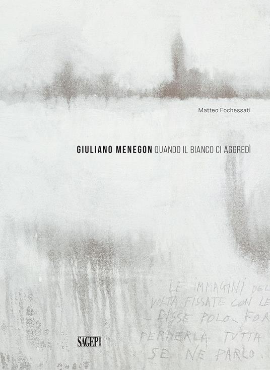 Giuliano Menegon. Quando il bianco ci aggredì. Ediz. illustrata - Matteo Fochessati - copertina