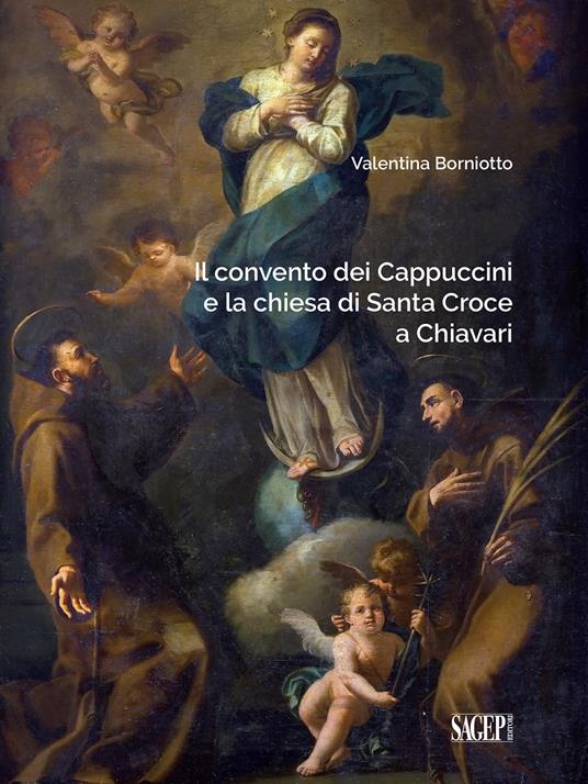Il convento dei Cappuccini e la chiesa di Santa Croce a Chiavari. Ediz. illustrata - Valentina Borniotto - copertina