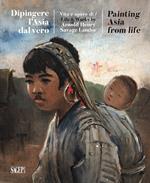 Dipingere l'Asia dal vero. Vita e opere di Arnold Henry Savage Landor. Ediz. illustrata