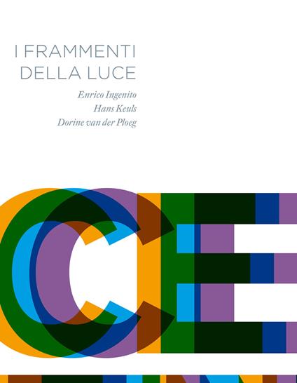 I frammenti della luce. Ediz. italiana e inglese - Enrico Ingenito,Hans Keuls,Dorine Van der Ploeg - copertina