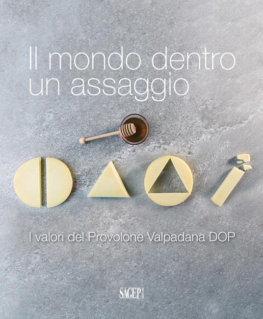 Il mondo dentro un assaggio. I valori del Provolone Valpadana DOP - copertina