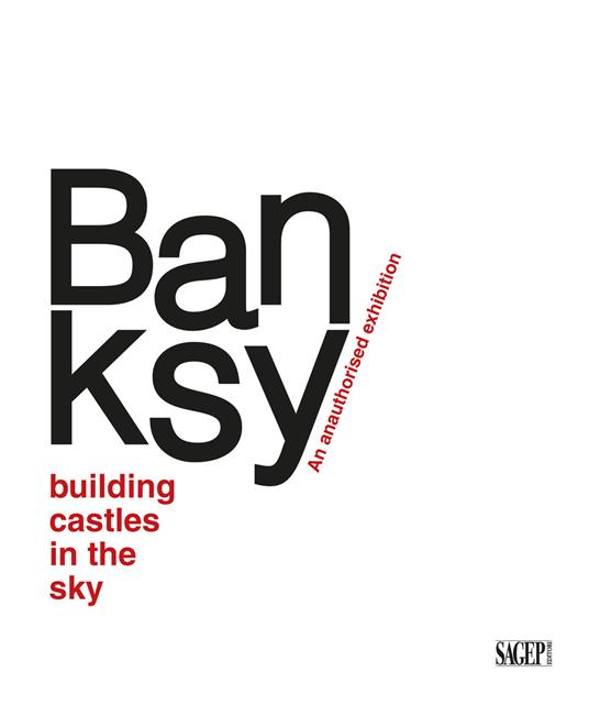 Banksy. Building castles in the sky. An unauthorized exhibition. Ediz. italiana e inglese - copertina