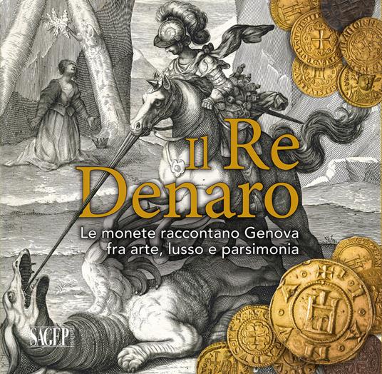 Il re denaro. Le monete raccontano Genova fra arte, lusso e parsimonia - copertina