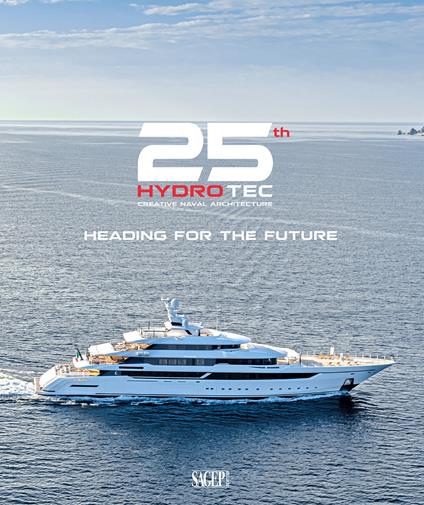 25th Hydro Tec Creative Naval Architecture. Heading for the future. Ediz. illustrata - Sergio Cutolo - copertina