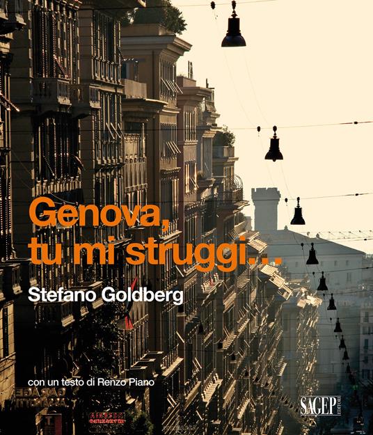 Genova tu mi struggi... Ediz. italiana e inglese - Stefano Goldberg - copertina