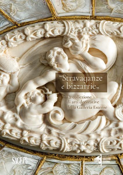 Stravaganze e bizzarrie. La collezione delle arti decorative della Galleria Estense - Simone Sirocchi - copertina