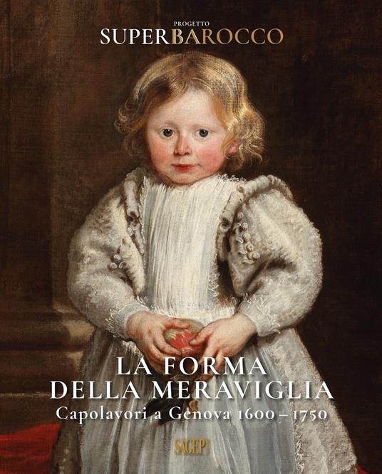La forma della meraviglia. Capolavori a Genova (1600-1750). Progetto Superbarocco. Ediz. illustrata - copertina