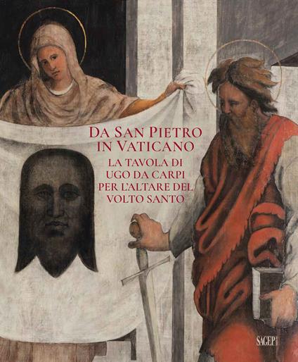 Da San Pietro in Vaticano. La tavola di Ugo da Carpi per l'altare del Volto Santo. Ediz. a colori - copertina