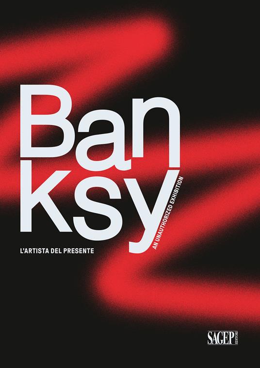 Banksy. L'artista del presente. An unathorized exhibition - copertina
