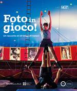 Foto in gioco!. Un racconto di 18 fotografi italiani. Ediz. illustrata