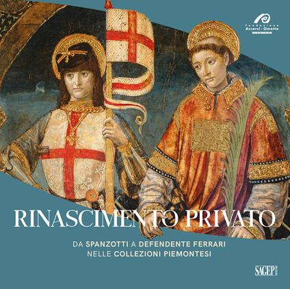 Rinascimento privato. Da Spanzotti a Defendente Ferrari nelle collezioni piemontesi. Ediz. illustrata - copertina