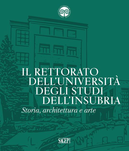 Il Rettorato dell'Università degli Studi dell'Insubria. Storia, architettura e arte - Andrea Spiriti,Laura Facchin,Massimiliano Ferrario - copertina