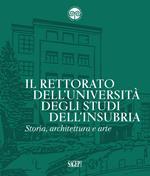 Il Rettorato dell'Università degli Studi dell'Insubria. Storia, architettura e arte