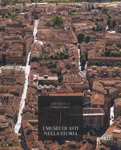 I musei di Asti nella storia - Ivana Bologna,Andrea Rocco - copertina