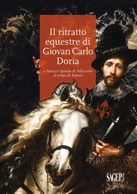 Il ritratto equestre di Giovan Carlo Doria e Palazzo Spinola di Pellicceria al tempo di Rubens - Piero Boccardo,Gianluca Zanelli,Anna Manzitti - copertina