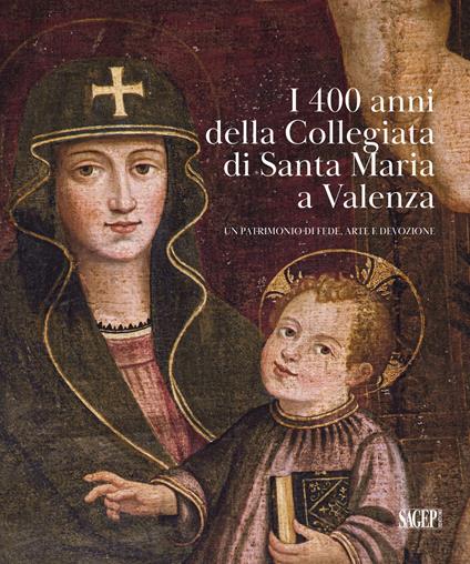 I 400 anni della Collegiata di Santa Maria a Valenza. Un patrimonio di fede, arte e devozione - copertina
