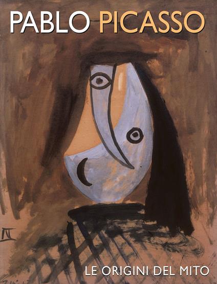Pablo Picasso. Le origini del mito. Ediz. illustrata - copertina