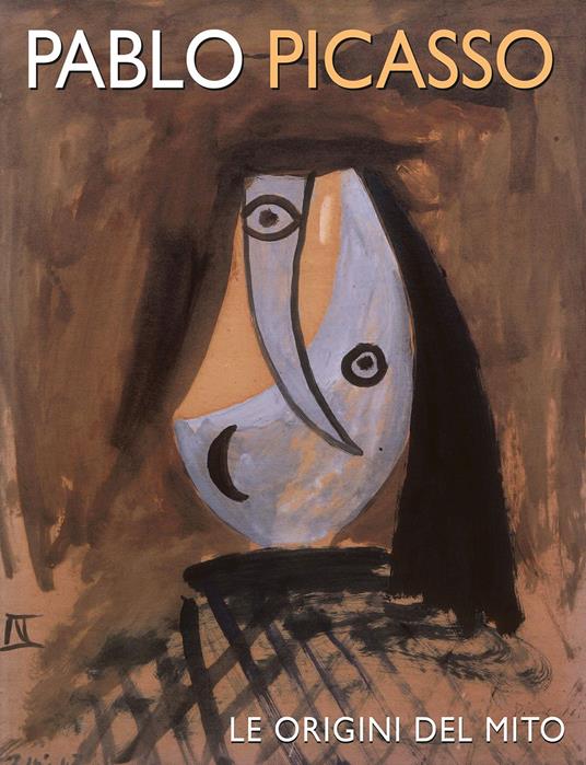 Pablo Picasso. Le origini del mito. Ediz. illustrata - copertina