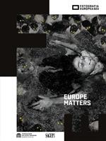 Europe Matters. Visioni di un’identità inquieta-Visions of a restless identity. Ediz. bilingue