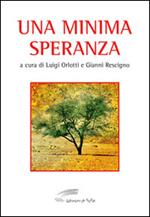 Una minima speranza. Antologia del Premio nazionale di poesia religiosa «S. Maria a Mare» (1986-1996)