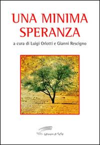 Una minima speranza. Antologia del Premio nazionale di poesia religiosa «S. Maria a Mare» (1986-1996) - copertina