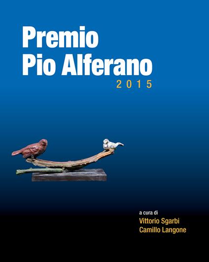 Premio Pio Alferano 2015. Su tela e su tavola. Arte nella terra della dieta mediterranea - Camillo Langone,Vittorio Sgarbi - copertina