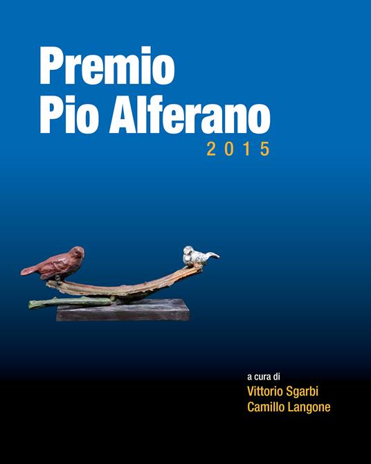 Premio Pio Alferano 2015. Su tela e su tavola. Arte nella terra della dieta mediterranea - Camillo Langone,Vittorio Sgarbi - copertina
