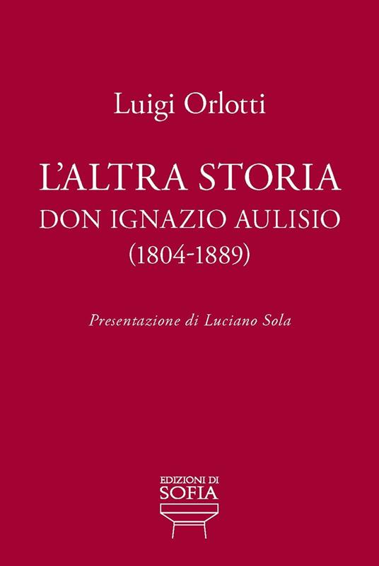 L' altra storia. Don Ignazio Aulisio (1804-1889) - Luigi Orlotti - copertina