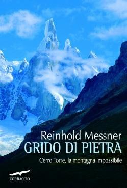 Grido di pietra. Cerro Torre, la montagna impossibile - Reinhold Messner - copertina