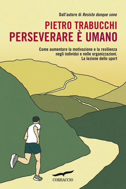 Perseverare è umano. Come aumentare la motivazione e la resilienza negli individui e nelle organizzazioni. La lezione dello sport - Pietro Trabucchi - copertina